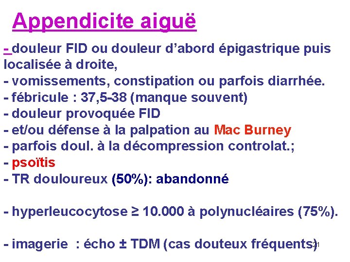 Appendicite aiguë - douleur FID ou douleur d’abord épigastrique puis localisée à droite, -