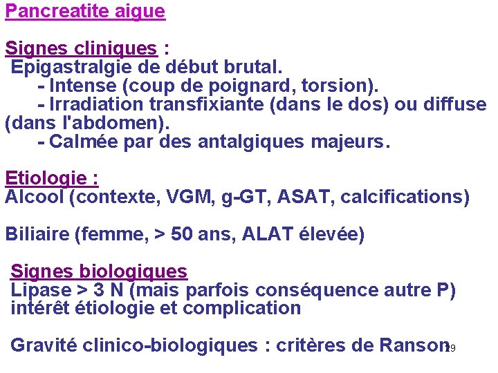 Pancreatite aigue Signes cliniques : Epigastralgie de début brutal. - Intense (coup de poignard,
