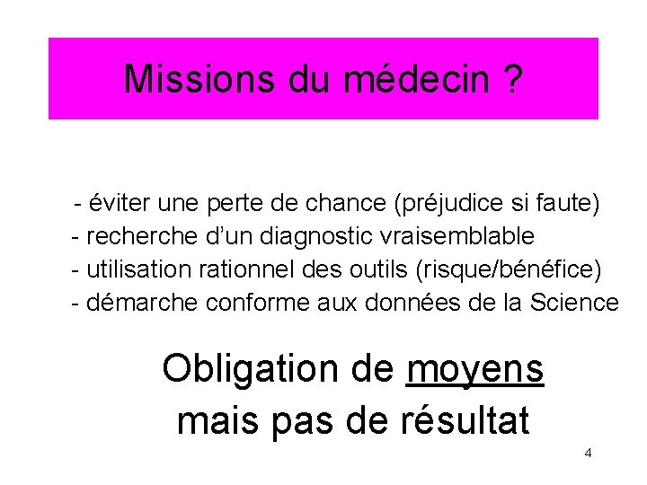 Missions du médecin ? - éviter une perte de chance (préjudice si faute) -