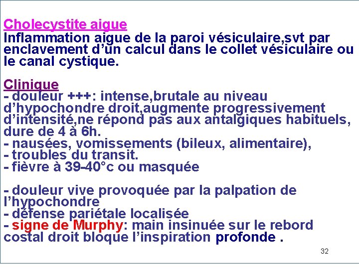 Cholecystite aigue Inflammation aigue de la paroi vésiculaire, svt par enclavement d’un calcul dans