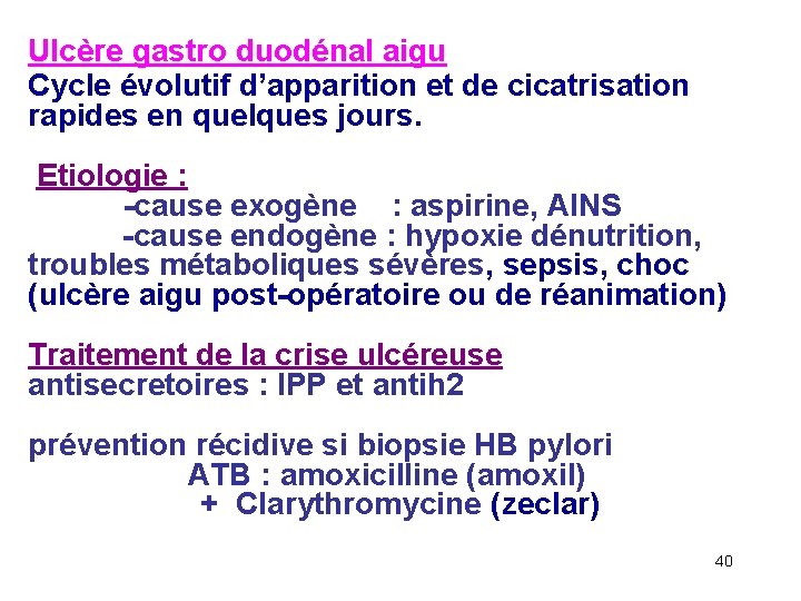 Ulcère gastro duodénal aigu Cycle évolutif d’apparition et de cicatrisation rapides en quelques jours.