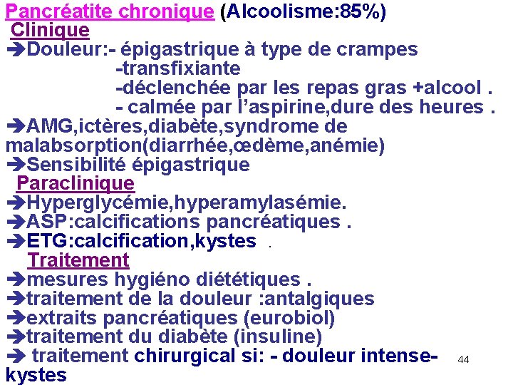 Pancréatite chronique (Alcoolisme: 85%) Clinique Douleur: - épigastrique à type de crampes -transfixiante -déclenchée