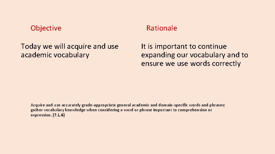 Objective Today we will acquire and use academic vocabulary Rationale It is important to