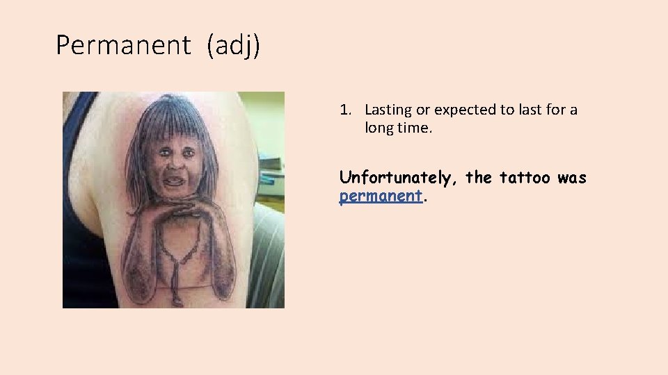 Permanent (adj) 1. Lasting or expected to last for a long time. Unfortunately, the