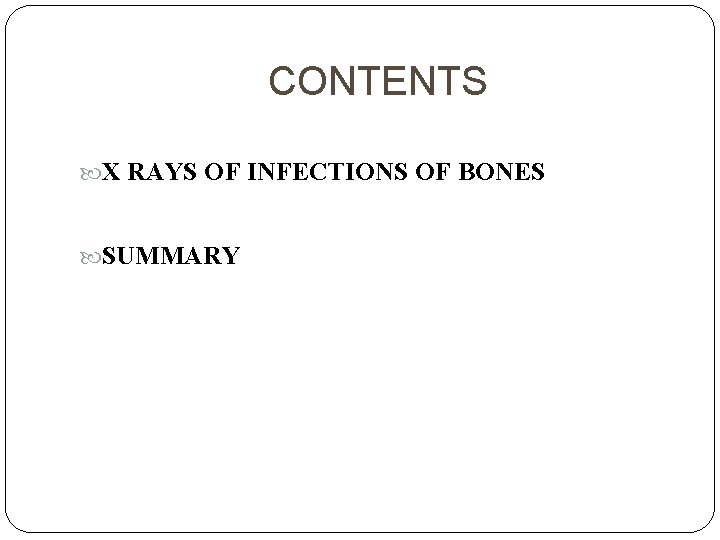 CONTENTS X RAYS OF INFECTIONS OF BONES SUMMARY 