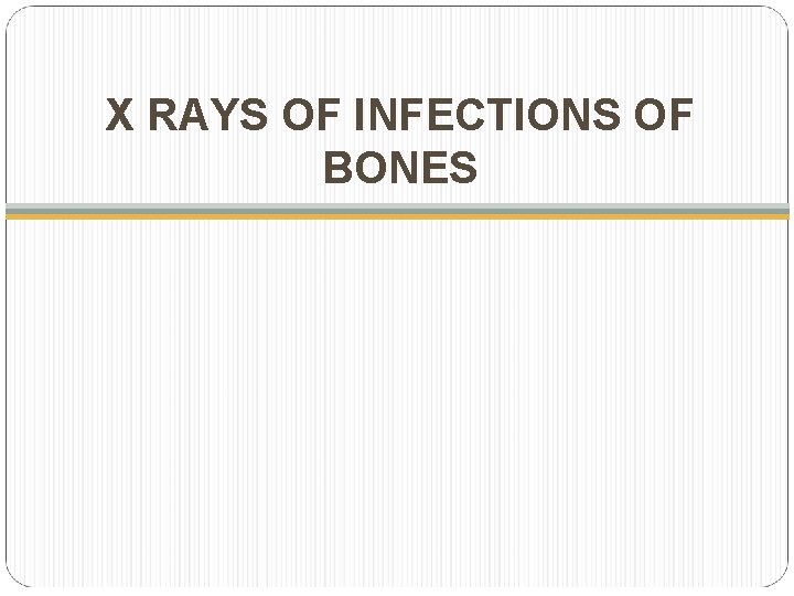 X RAYS OF INFECTIONS OF BONES 