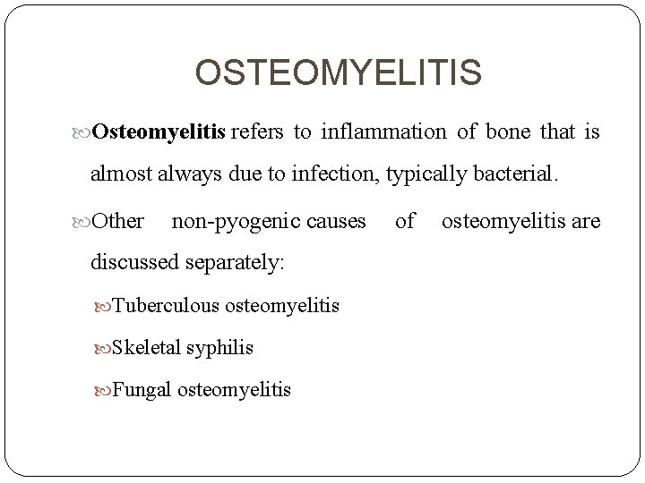 OSTEOMYELITIS Osteomyelitis refers to inflammation of bone that is almost always due to infection,