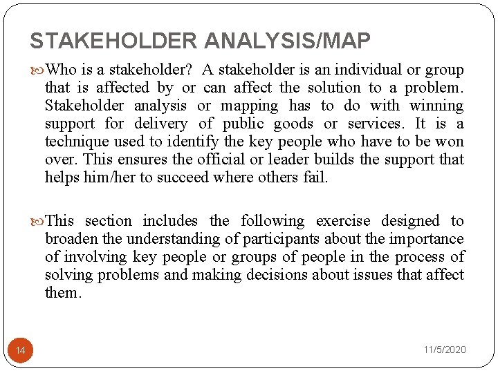 STAKEHOLDER ANALYSIS/MAP Who is a stakeholder? A stakeholder is an individual or group that