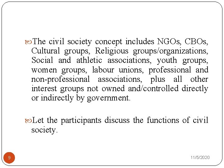  The civil society concept includes NGOs, CBOs, Cultural groups, Religious groups/organizations, Social and