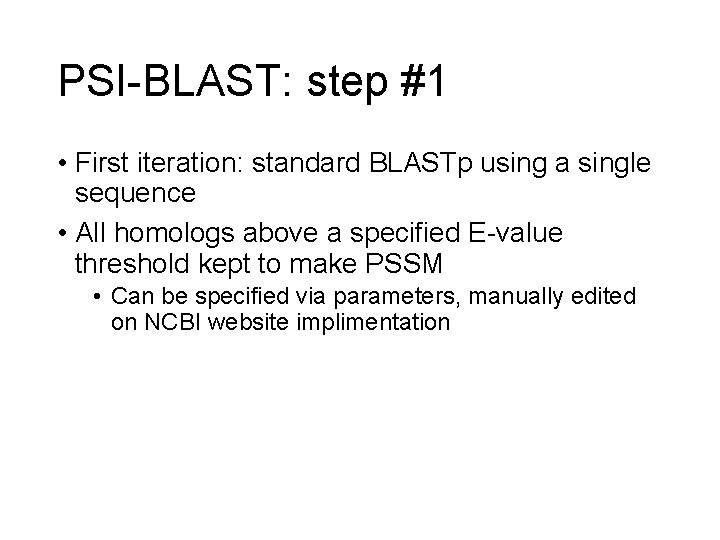 PSI-BLAST: step #1 • First iteration: standard BLASTp using a single sequence • All