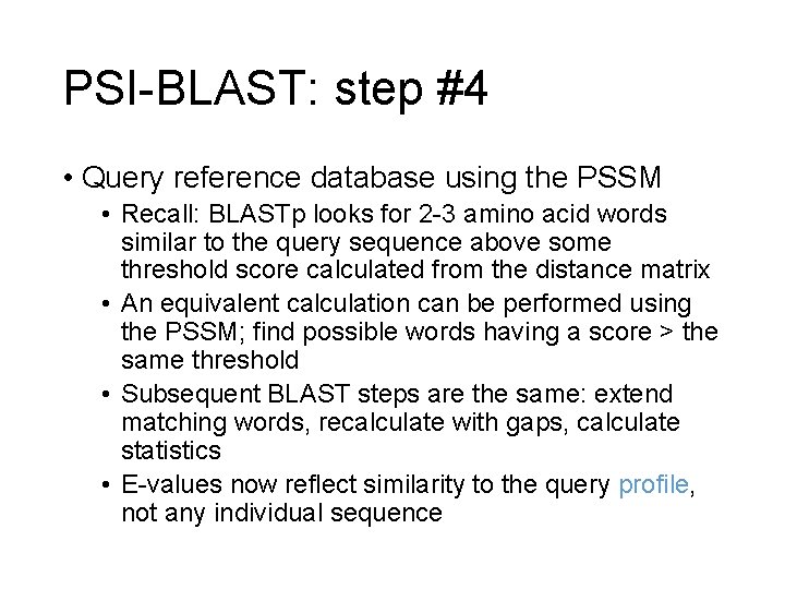 PSI-BLAST: step #4 • Query reference database using the PSSM • Recall: BLASTp looks