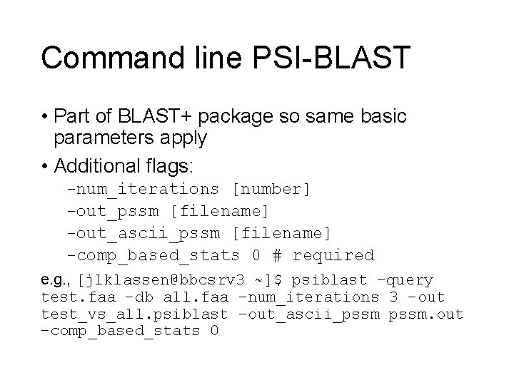 Command line PSI-BLAST • Part of BLAST+ package so same basic parameters apply •