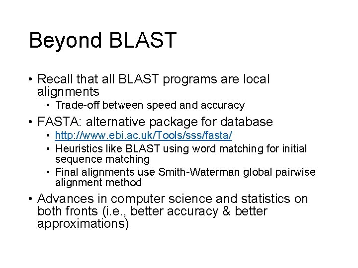 Beyond BLAST • Recall that all BLAST programs are local alignments • Trade-off between