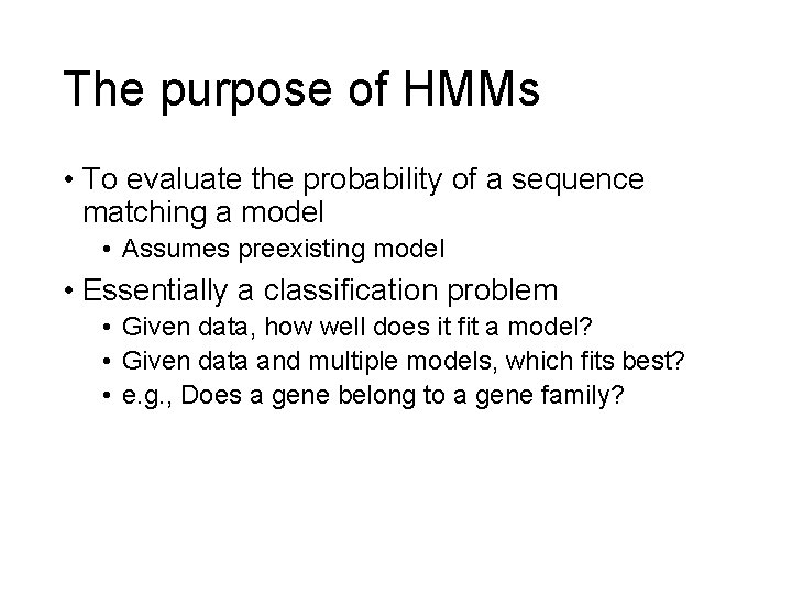 The purpose of HMMs • To evaluate the probability of a sequence matching a