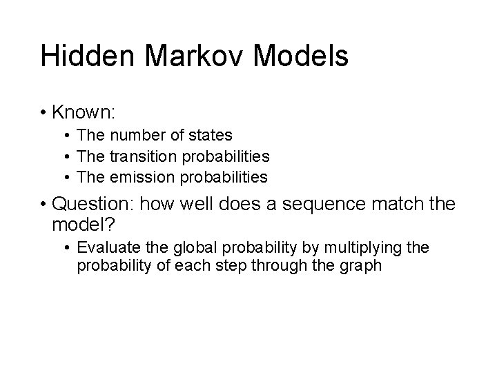 Hidden Markov Models • Known: • The number of states • The transition probabilities