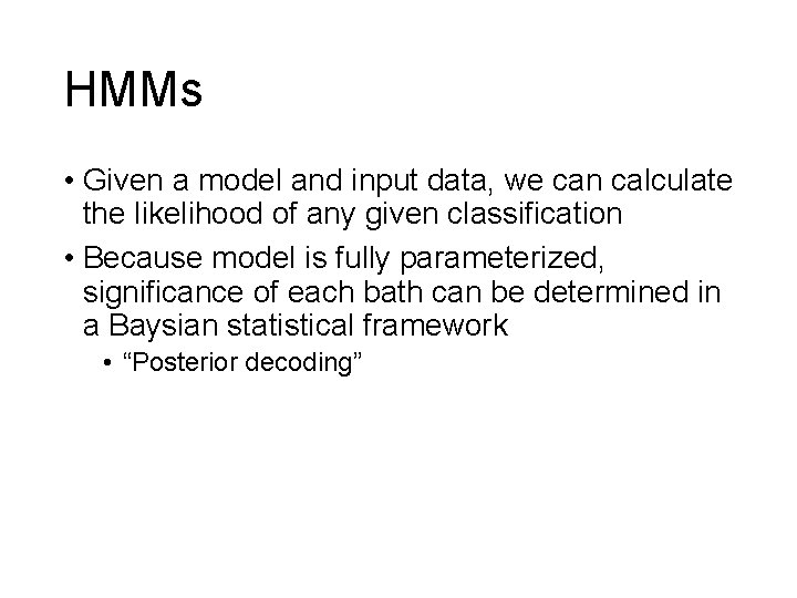 HMMs • Given a model and input data, we can calculate the likelihood of