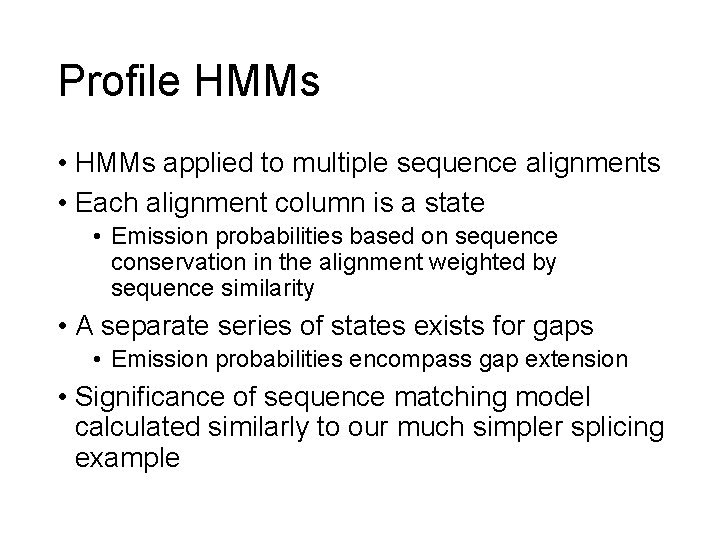 Profile HMMs • HMMs applied to multiple sequence alignments • Each alignment column is