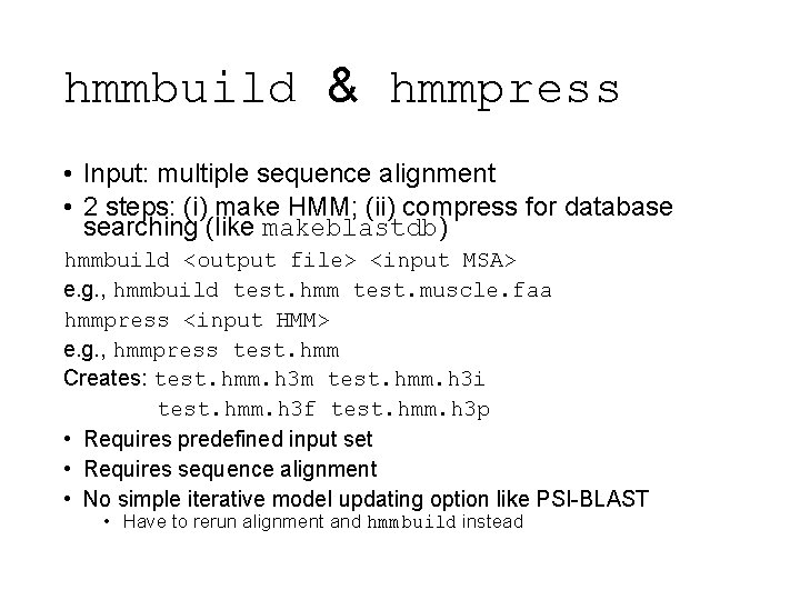 hmmbuild & hmmpress • Input: multiple sequence alignment • 2 steps: (i) make HMM;