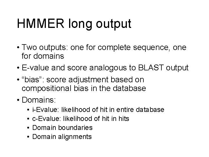 HMMER long output • Two outputs: one for complete sequence, one for domains •