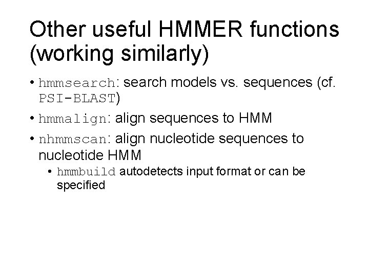 Other useful HMMER functions (working similarly) • hmmsearch: search models vs. sequences (cf. PSI-BLAST)