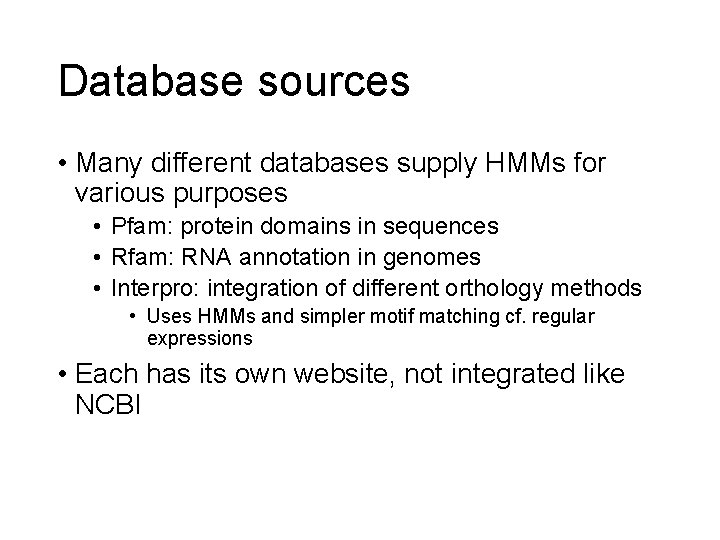 Database sources • Many different databases supply HMMs for various purposes • Pfam: protein