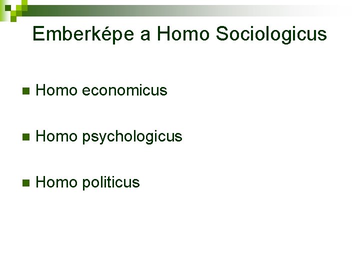 Emberképe a Homo Sociologicus n Homo economicus n Homo psychologicus n Homo politicus 