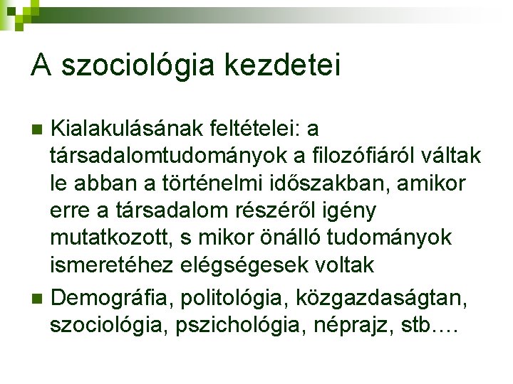 A szociológia kezdetei Kialakulásának feltételei: a társadalomtudományok a filozófiáról váltak le abban a történelmi