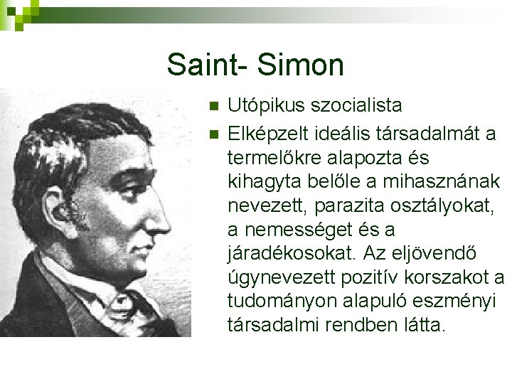 Saint- Simon n n Utópikus szocialista Elképzelt ideális társadalmát a termelőkre alapozta és kihagyta