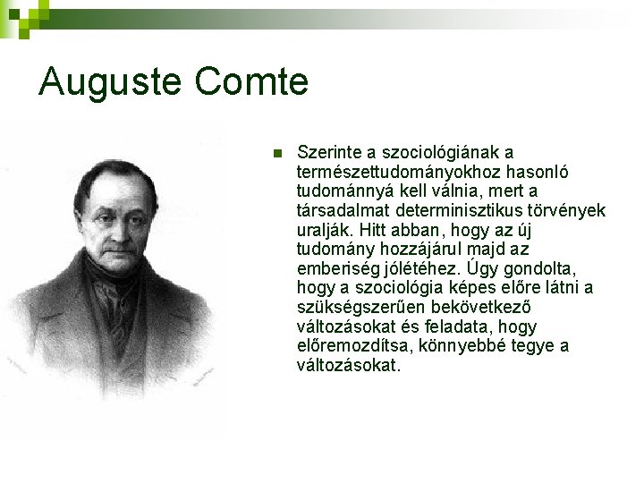 Auguste Comte n Szerinte a szociológiának a természettudományokhoz hasonló tudománnyá kell válnia, mert a