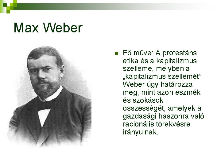 Max Weber n Fő műve: A protestáns etika és a kapitalizmus szelleme, melyben a