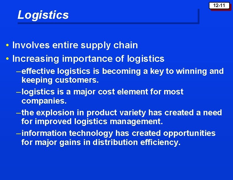 12 -11 Logistics • Involves entire supply chain • Increasing importance of logistics –