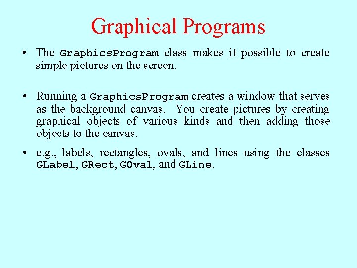 Graphical Programs • The Graphics. Program class makes it possible to create simple pictures Graphical Programs • The Graphics. Program class makes it possible to create simple pictures