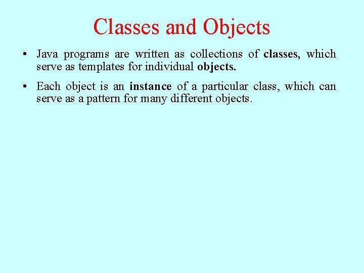 Classes and Objects • Java programs are written as collections of classes, which serve Classes and Objects • Java programs are written as collections of classes, which serve