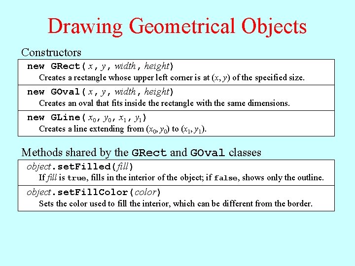 Drawing Geometrical Objects Constructors new GRect( x, y, width, height) Creates a rectangle whose Drawing Geometrical Objects Constructors new GRect( x, y, width, height) Creates a rectangle whose