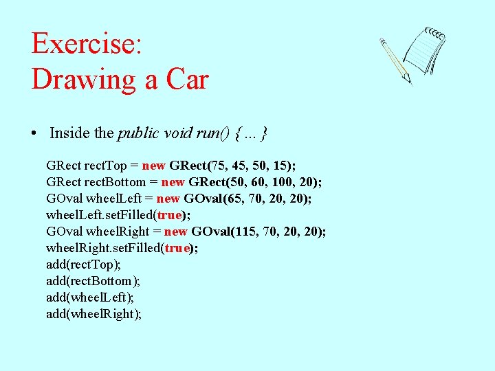 Exercise: Drawing a Car • Inside the public void run() {. . . } Exercise: Drawing a Car • Inside the public void run() {. . . }