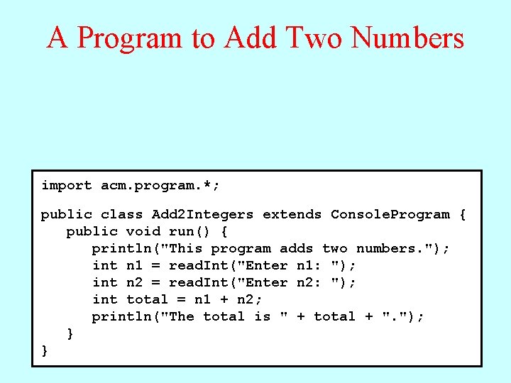 A Program to Add Two Numbers import acm. program. *; public class Add 2 A Program to Add Two Numbers import acm. program. *; public class Add 2