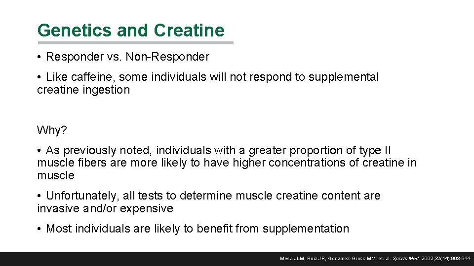 Genetics and Creatine • Responder vs. Non-Responder • Like caffeine, some individuals will not