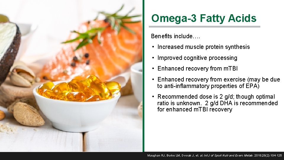 Omega-3 Fatty Acids Benefits include…. • Increased muscle protein synthesis • Improved cognitive processing
