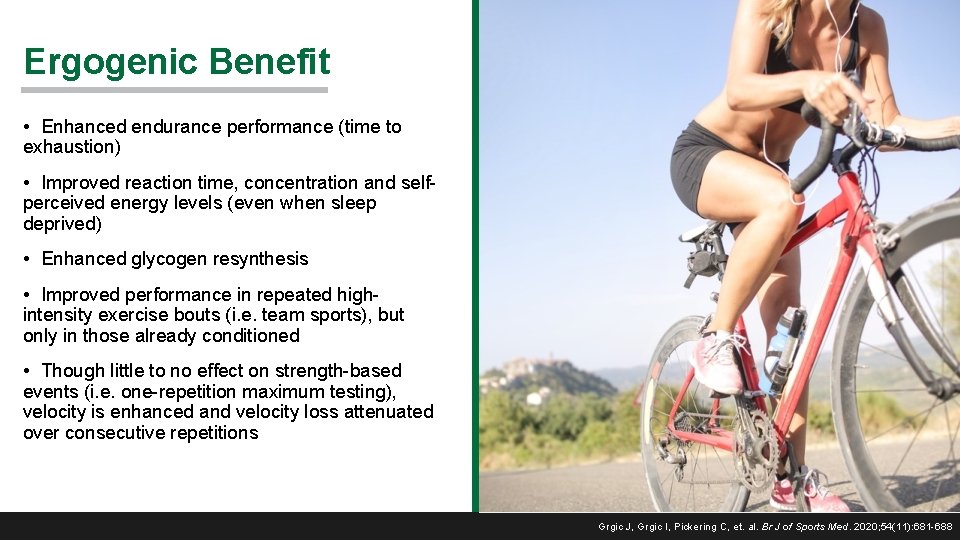 Ergogenic Benefit • Enhanced endurance performance (time to exhaustion) • Improved reaction time, concentration