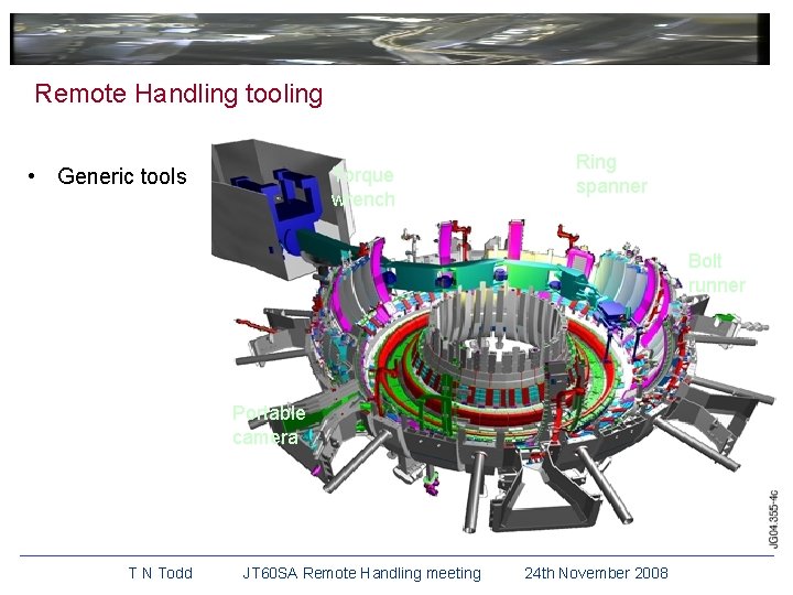 Remote Handling tooling • Generic tools Torque wrench Ring spanner Bolt runner Portable camera