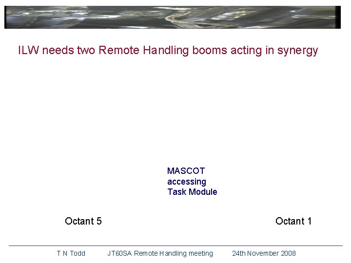 ILW needs two Remote Handling booms acting in synergy MASCOT accessing Task Module Octant