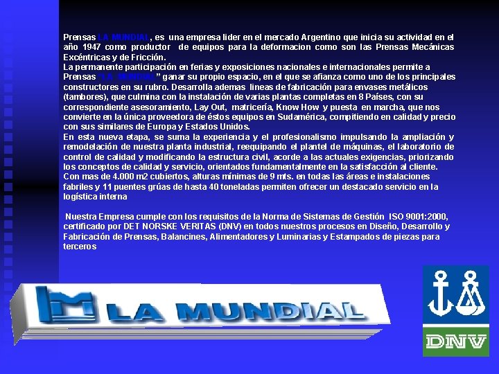 Prensas LA MUNDIAL, es una empresa lider en el mercado Argentino que inicia su