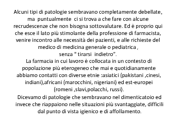 Alcuni tipi di patologie sembravano completamente debellate, ma puntualmente ci si trova a che