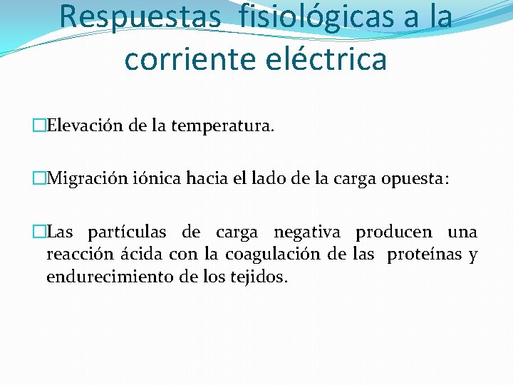 Respuestas fisiológicas a la corriente eléctrica �Elevación de la temperatura. �Migración iónica hacia el