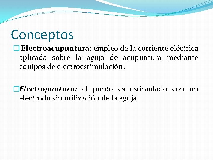 Conceptos � Electroacupuntura: empleo de la corriente eléctrica aplicada sobre la aguja de acupuntura