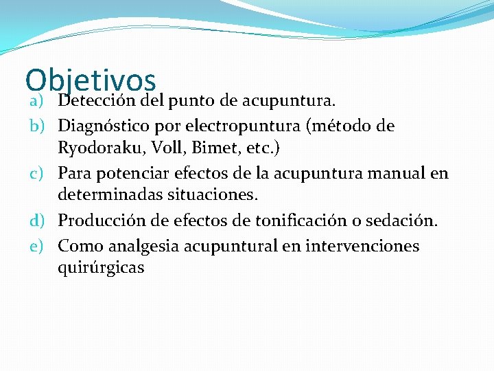 Objetivos a) Detección del punto de acupuntura. b) Diagnóstico por electropuntura (método de Ryodoraku,