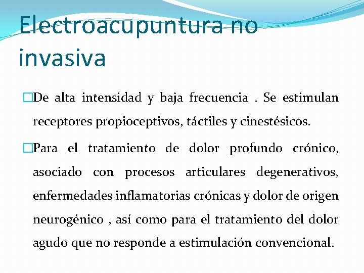 Electroacupuntura no invasiva �De alta intensidad y baja frecuencia. Se estimulan receptores propioceptivos, táctiles