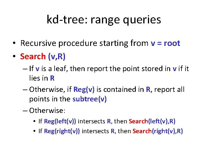 kd-tree: range queries • Recursive procedure starting from v = root • Search (v,