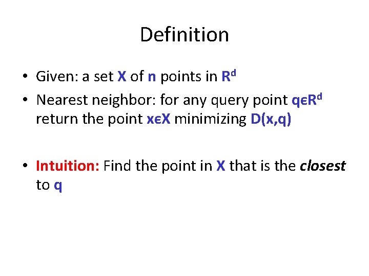 Definition • Given: a set X of n points in Rd • Nearest neighbor: