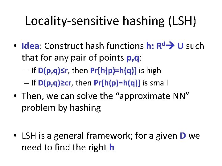 Locality-sensitive hashing (LSH) • Idea: Construct hash functions h: Rd U such that for